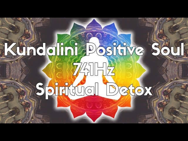 Kundalini Positive Soul | 741Hz | Spiritual Detox