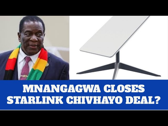 Mnangagwa Closes Chivhayo STARLINK Deal?