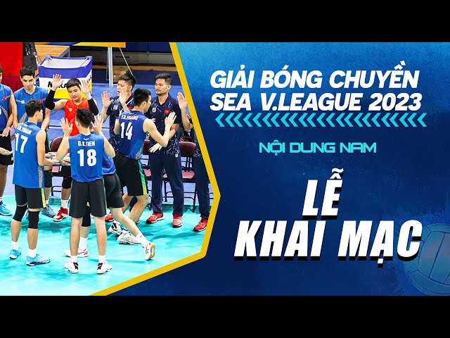 🔴Trực Tiếp LỄ KHAI MẠC Giải Bóng chuyền Nam SEA V.League 2023