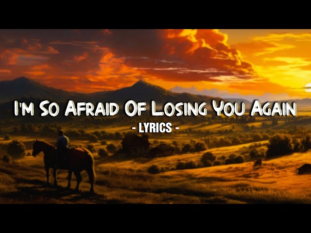 I'm So Afraid Of Losing You Again - Lyrics