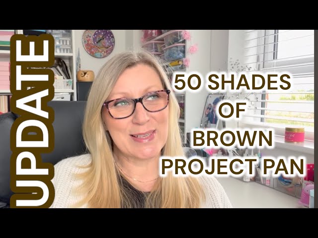 50 SHADES OF BROWN PROJECT PAN // JUNE UPDATE