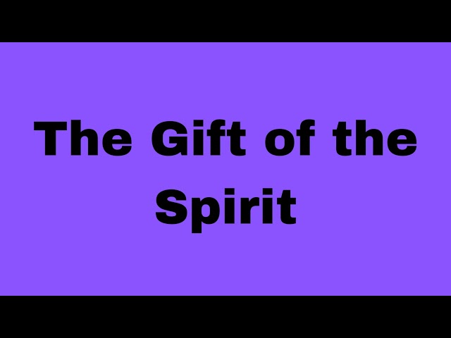 The Gift of the Spirit