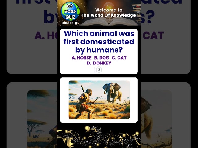 Which animal was first domesticated by humans? GK WORLD QUIZ | QUIZ Questions Answers GK WORLD QUIZ