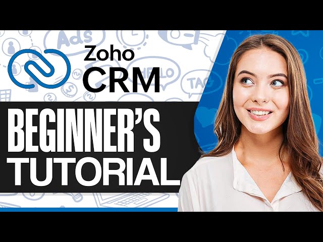 Complete Zoho CRM Tutorial For Beginners: How To Use Zoho CRM