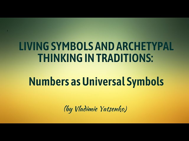 Living Symbols And Archetypal Thinking In Traditions : Numbers as Universal Symbols