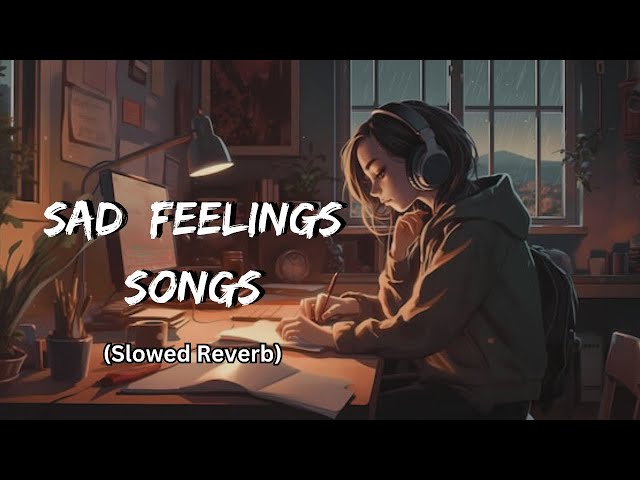 sad feeling songs || slowed and reverb || Obak lofi songs