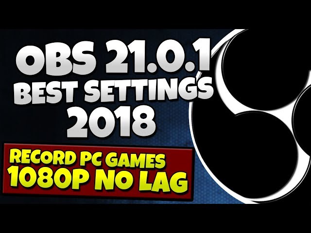 OBS Studio Tutorial 23.2.1 - Best Recording Settings 2018 - HIGH QUALITY, NO LAG, 1080p 60fps