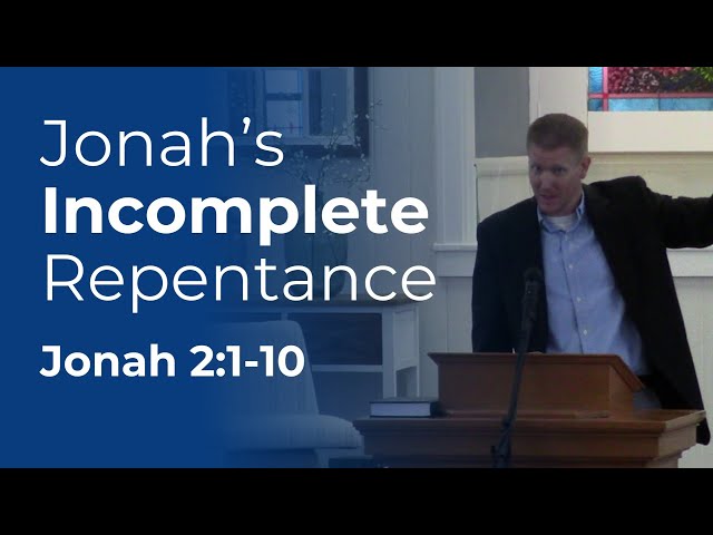 "Jonah's Incomplete Repentance" - Jonah 2:1-10