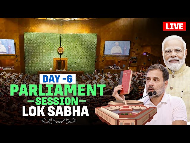 Live: Day 6th of Lok Sabha Parliament Session | Rahul Gandhi | PM Modi