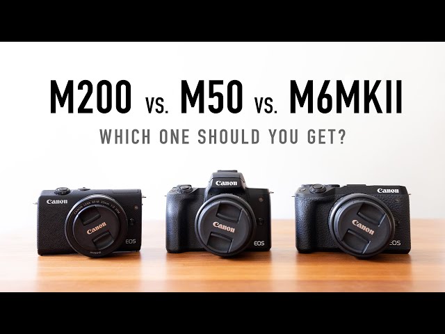 Canon M200 vs M50 vs M6 Mark ii - Which one should you get?