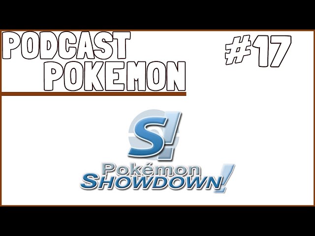 Podcast Pokemon 17 | Pokemon Showdown | Poke Chess 7