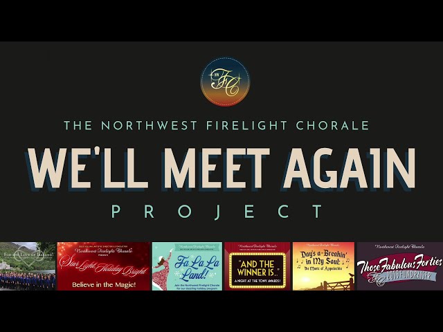 We'll Meet Again Project by the Northwest Firelight Chorale