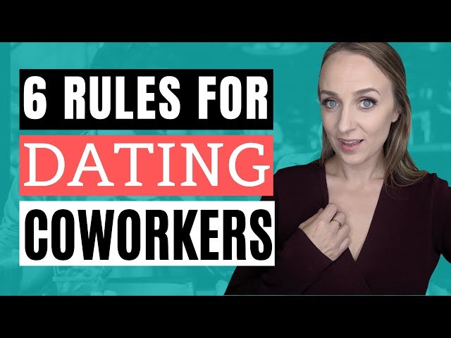 DATING COWORKERS: 6 RULES FOR DATING A COWORKER