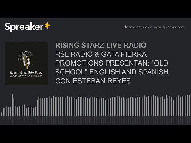 RSL RADIO & GATA FIERRA PROMOTIONS PRESENTAN: "OLD SCHOOL" ENGLISH AND SPANISH CON ESTEBAN REYES