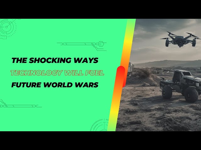 The Shocking Ways Technology Will Fuel Future World Wars