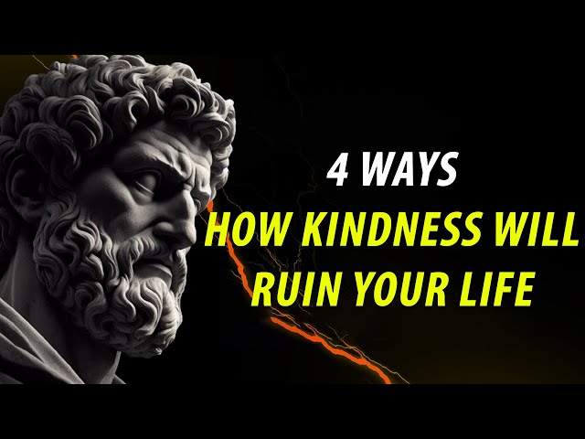 4 Ways How Kindness Will Ruin Your Life | You Won't Regret Watching! Stoicism