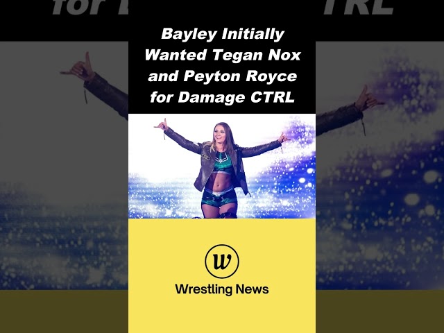 Bayley Initially Wanted Tegan Nox and Peyton Royce for Damage CTRL - WWE News