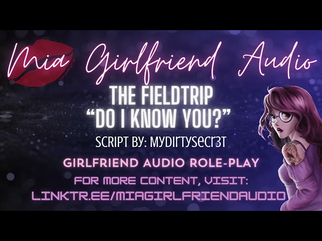 The Field Trip - Girlfriend RP Audio [F4M] [Teacher] [Last Night] [Secretive] [Script Fill] [Flirty]