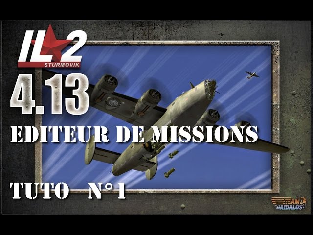 IL2 1946 4.13.2m Editeur de Missions  (Tutoriel N°1)