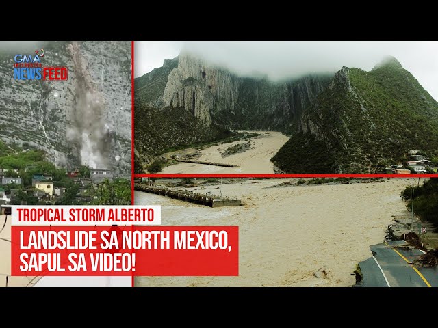TROPICAL STORM ALBERTO — Landslide sa North Mexico, sapul sa video! | GMA Integrated Newsfeed