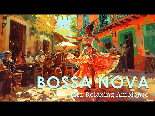 Bossa Nova Brasil Samba ~ Perfect Bossa Nova Jazz to Lift Your Spirit ~ Summer Jazz Playlist
