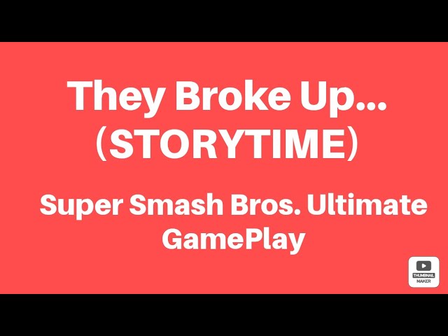 They Broke Up...(STORYTIME) Super Smash Bros. Ultimate GamePlay