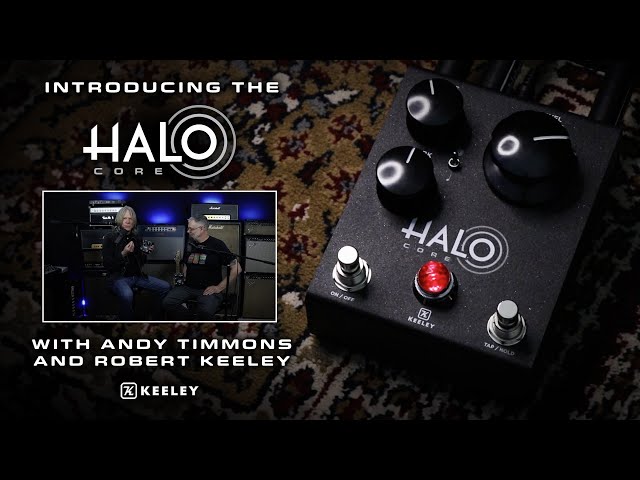 Keeley Electronics HALO Core with Robert Keeley and Andy Timmons