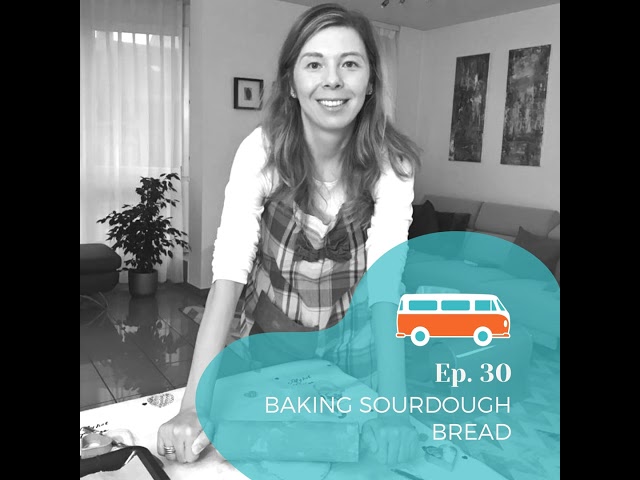 #30 | Baking Sourdough Bread