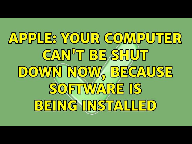 Apple: Your computer can't be shut down now, because software is being installed (4 Solutions!!)