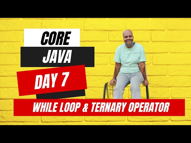 Day 7 Java Journey: Unveiling the Power of While Loops and the Ternary Operator | Session Recording