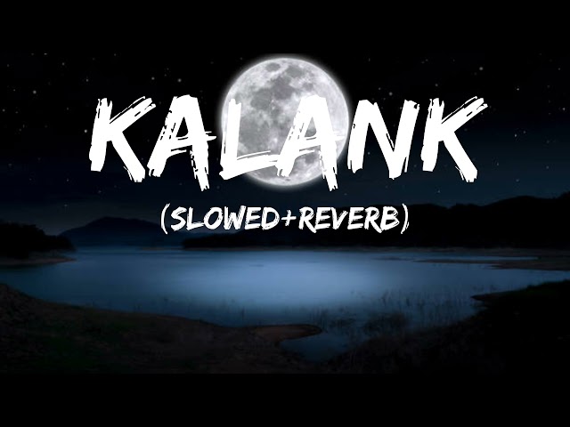 Kalank (Slowed+Reverb) | Kalank | Alia Bhatt | Varun Dhawan| Arijit Singh | ‎@LofiKiDuniya4 