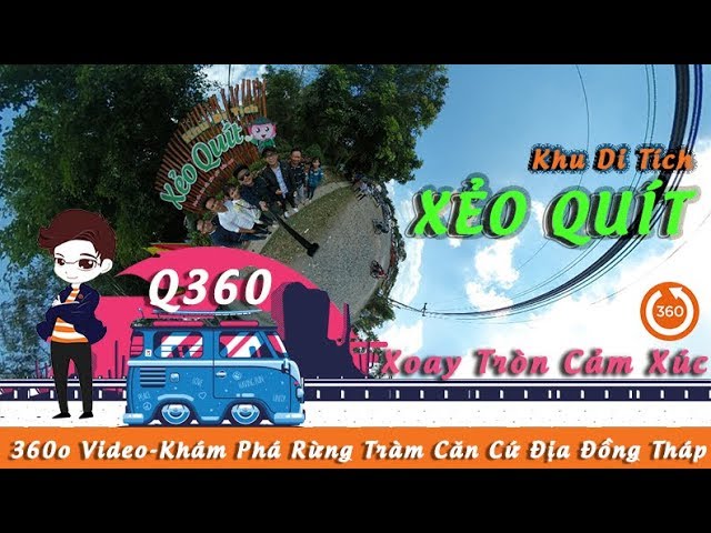 360 độ - Về Đồng Tháp phải đi Khu Di Tích Xẻo Quít - Khu du lịch Xẻo Quýt | Quang Chau