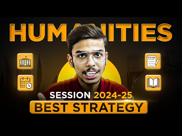 Best Strategy for Humanities Session 2024-25 | Class 11 and 12 Humanities/Arts Stream Guide