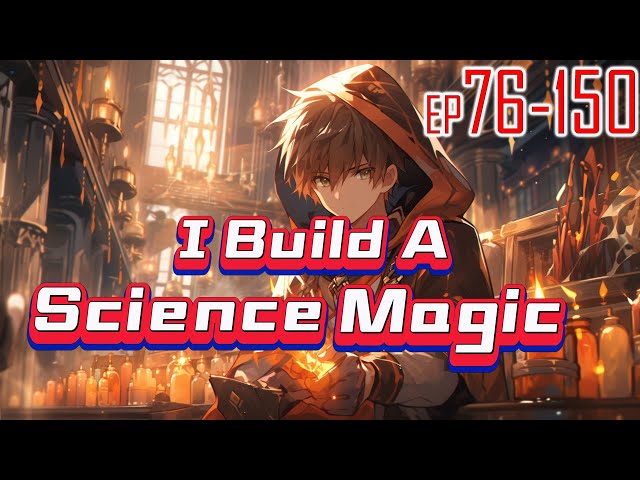 I Build A Science Magic 76~150 Travel to a magical world.