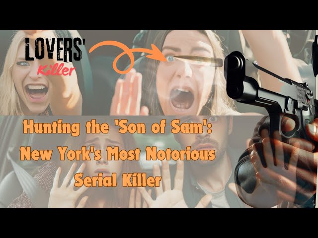Hunting the 'Son of Sam' New York's Most Notorious Serial Killer