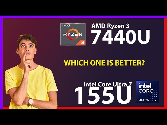 AMD Ryzen 3 7440U vs INTEL Core Ultra 7 155U Technical Comparison