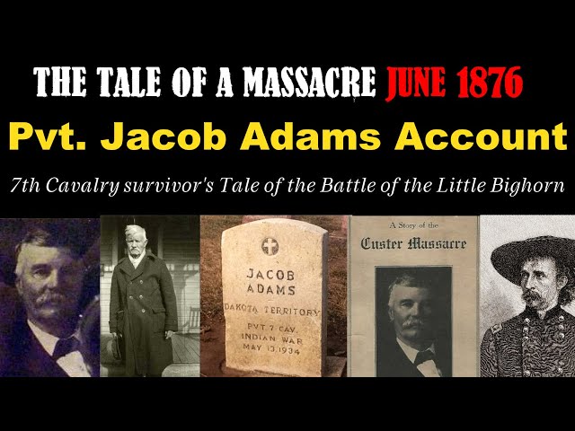 7th Cavalry survivor Jacob Adam's Tale - Battle Of The Little Bighorn