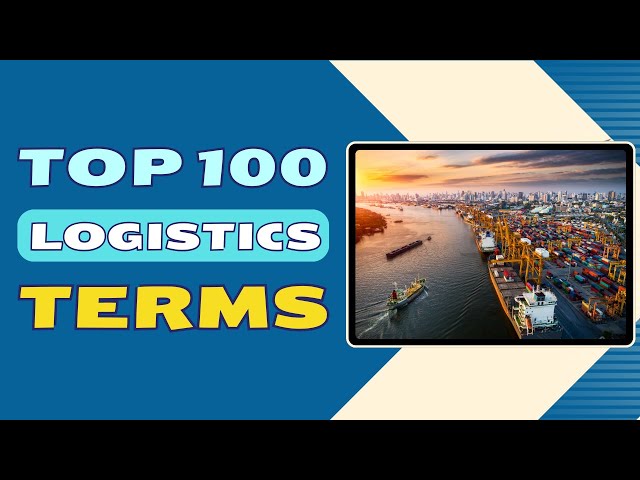 Mastering Logistics: Top 100 Key Terms and Concepts Explained
