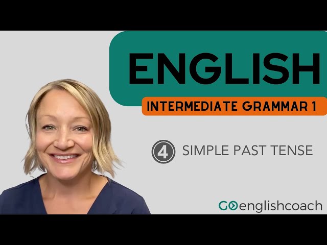 Intermediate Grammar 1 Class 4: Simple Past Tense