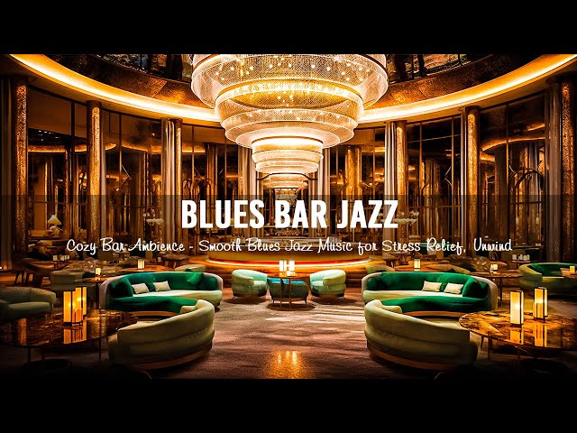 Relaxing Blues Jazz Music with Cozy Bar Ambience - Smooth Blues Jazz Music for Stress Relief, Unwind