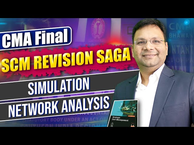 CMA Final SCM Revision Saga Marathon | Simulation | Network Analysis - PERT, CPM | New Syllabus
