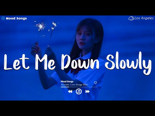 Let Me Down Slowly 💔 Sad Songs Playlist 2024 ~ Playlist That Will Make You Cry 😥