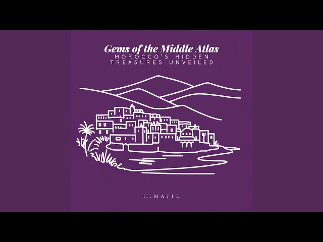 Gems of the Middle Atlas: Morocco's Hidden Treasures Unveiled