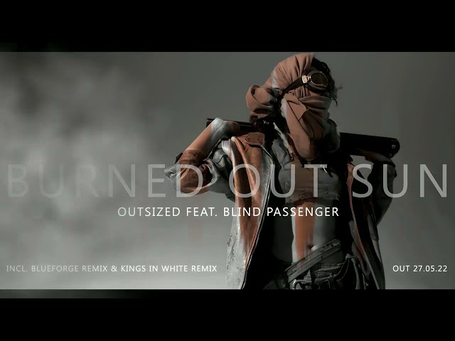 Blind Passenger & Outsized - Burned out Sun - Kings in White remix