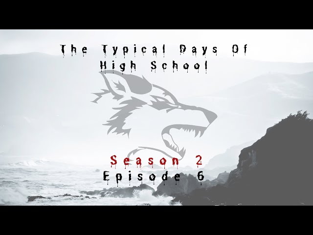 The Typical Days of High School- Season 2 Episode 6
