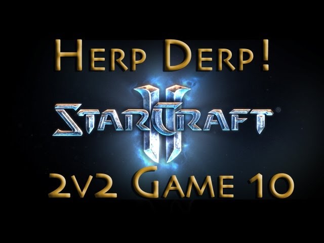 Starcraft 2 Herp Derp Game 10 - 2v2 - Protoss Stalkers