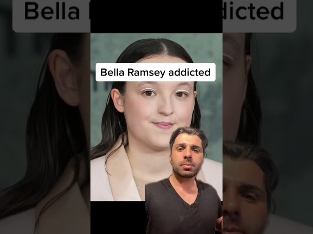 Bella Ramsey addicted