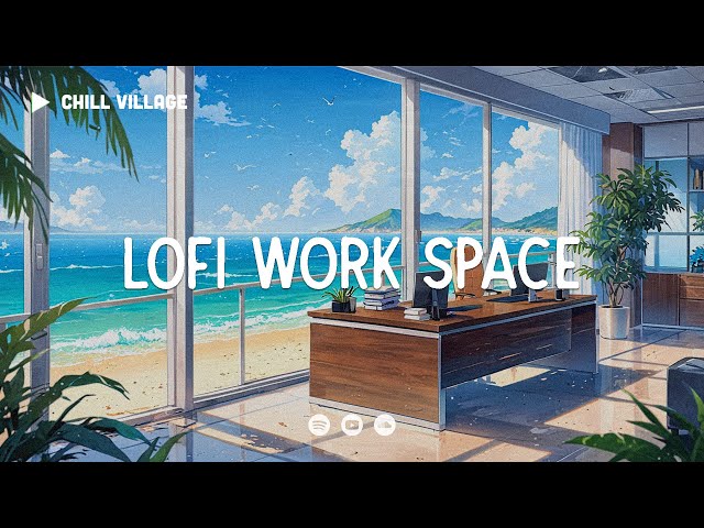 Chill Work Space 📂 Lofi Deep Focus Work/Study Concentration [chill lo-fi hip hop beats]