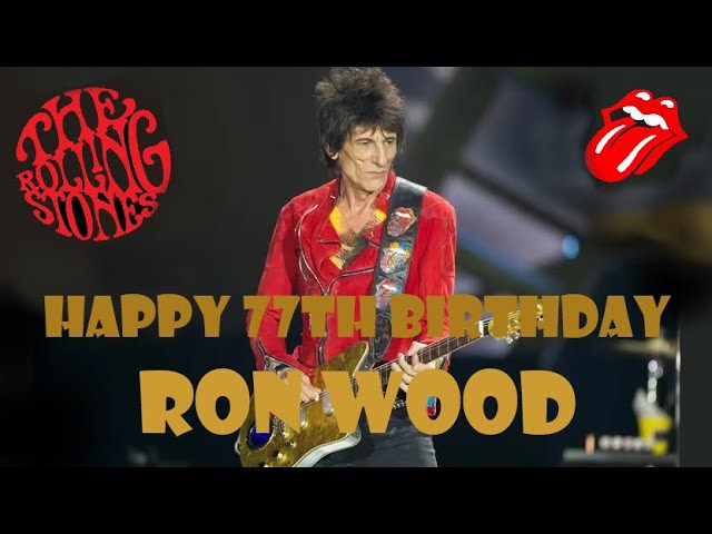Happy 77th Birthday Ron Wood & BONUS (Ronnie Wood is so good!)