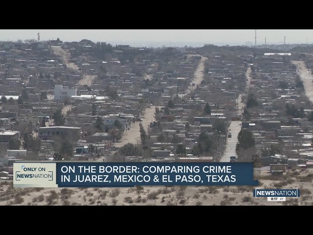 On the Border: Comparing crime in Juarez, Mexico and El Paso, Texas